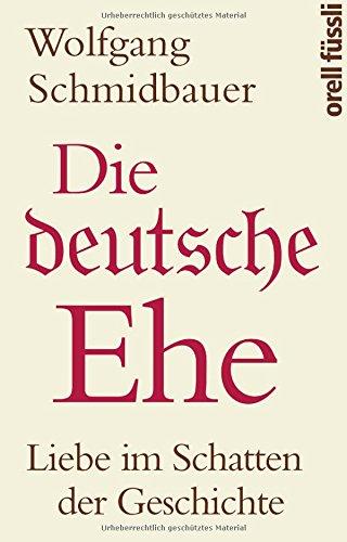 Die deutsche Ehe: Liebe im Schatten der Geschichte