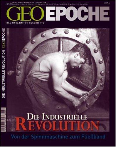 GEO Epoche 30/08: Die Industrielle Revolution -  Von der Spinnmaschine zum Fließband: 30/2008