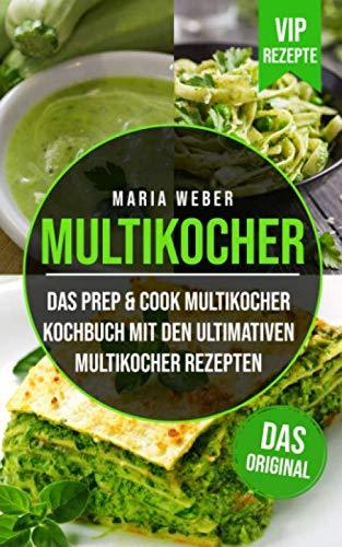 Multikocher: Das Prep & Cook Multikocher Kochbuch mit den ultimativen Multikocher Rezepten