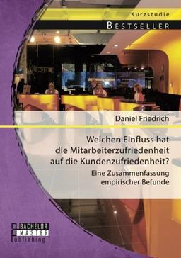 Welchen Einfluss hat die Mitarbeiterzufriedenheit auf die Kundenzufriedenheit? Eine Zusammenfassung empirischer Befunde