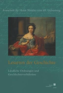 Lesarten der Geschichte:  ländliche Ordnungen und Geschlechterverhältnisse: Festschrift für Heide Wunder zum 65. Geburtstag (Kasseler Semesterbücher : Studia Cassellana)