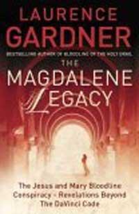 The Magdalene Legacy: The Jesus and Mary Bloodline Conspiracy - Revelations Beyond "The Da Vinci Code"