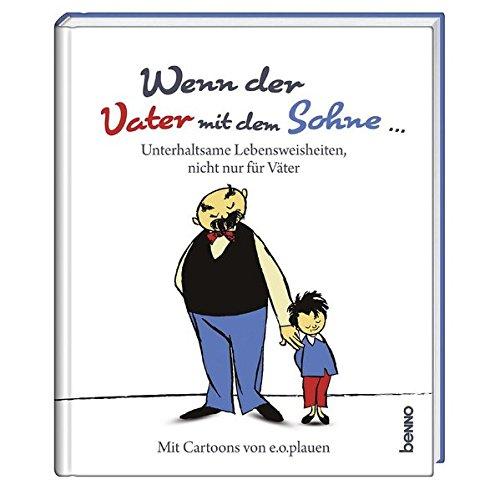 Wenn der Vater mit dem Sohne ...: Unterhaltsame Lebensweisheiten, nicht nur für Väter