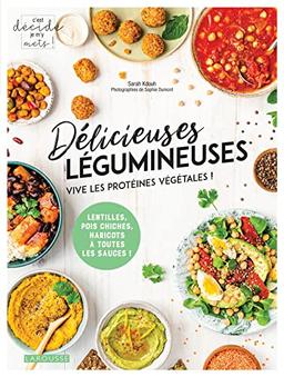 Délicieuses légumineuses : vive les protéines végétales ! : lentilles, pois chiches, haricots à toutes les sauces !