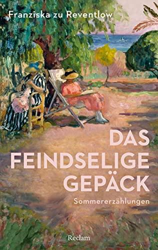 Das feindselige Gepäck: Sommererzählungen (Reclams Universal-Bibliothek)