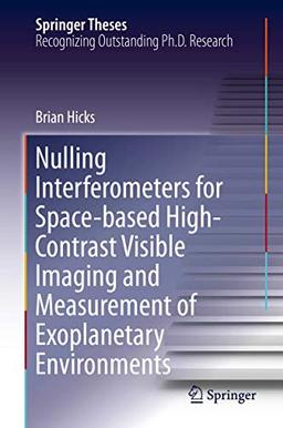 Nulling Interferometers for Space-based High-Contrast Visible Imaging and Measurement of Exoplanetary Environments (Springer Theses)