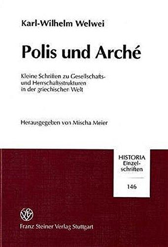 Polis und Arché: Kleine Schriften zu Gesellschafts- und Herrschaftsstrukturen in der griechischen Welt (Historia-Einzelschriften)