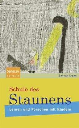 Schule des Staunens: Lernen und Forschen mit Kindern (Sachbuch (Spektrum Hardcover))