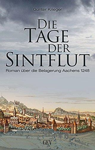 Die Tage der Sintflut: Roman über die Belagerung Aachens 1248