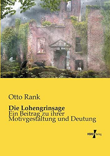 Die Lohengrinsage: Ein Beitrag zu ihrer Motivgestaltung und Deutung