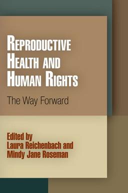 Reproductive Health and Human Rights: The Way Forward (Pennsylvania Studies in Human Rights)