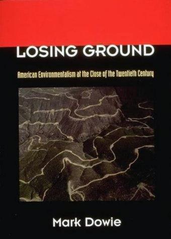 Losing Ground: American Environmentalism at the Close of the Twentieth Century (Mit Press)