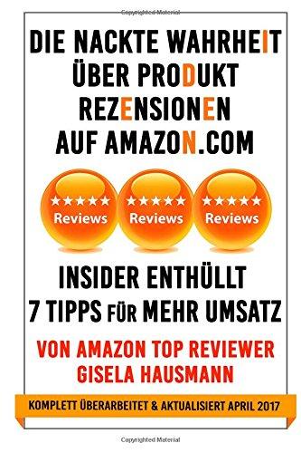 Die NACKTE WAHRHEIT UEBER PRODUKT REZENSIONEN auf Amazon.com: Insider enthuellt 7 Tipps fuer mehr Umsatz