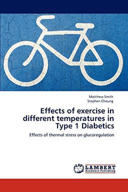 Effects of exercise in different temperatures in Type 1 Diabetics: Effects of thermal stress on glucoregulation