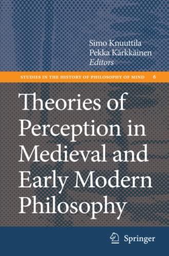 Theories of Perception in Medieval and Early Modern Philosophy (Studies in the History of Philosophy of Mind, Band 6)