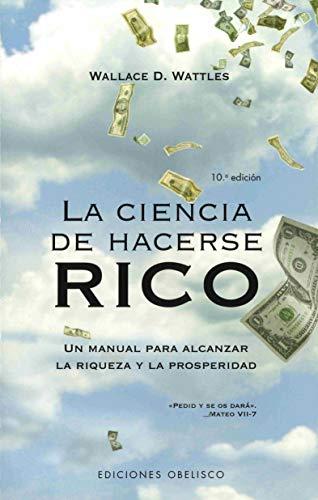 La ciencia de hacerse rico : un manual para alcanzar la riqueza y la prosperidad (EXITO)