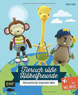 Tierisch süße Häkelfreunde auf Weltreise: Abenteuerlustige Amigurumis häkeln