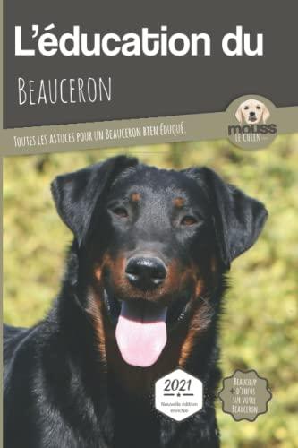 L'éducation du beauceron : toutes les astuces pour un beauceron bien éduqué : 2021