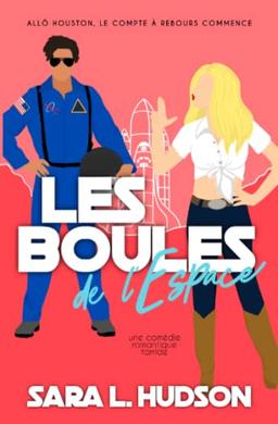 Les Boules de l'Espace: Allô Houston, le compte à rebours commence: une comédie romantique torride (Série de L'Espace, Band 4)