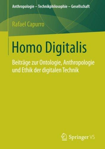 Homo Digitalis: Beiträge zur Ontologie, Anthropologie und Ethik der digitalen Technik (Anthropologie - Technikphilosophie - Gesellschaft)