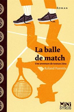 La balle de match : une aventure de tonton Zéro