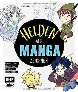 Helden als Manga zeichnen: Trick- und Kultfiguren im Chibi- und Shojo-Look malen – Extra: Zeichne dich selbst als Manga-Star – Mini-Me!