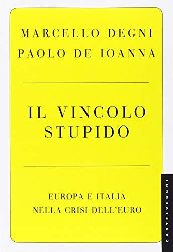 Il vincolo stupido. Europa e Italia nella crisi dell'euro (Le Navi)