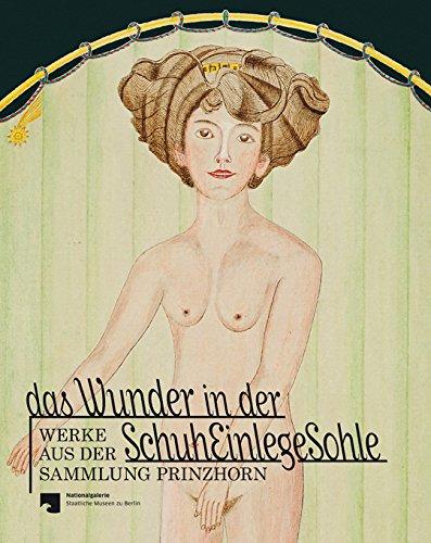 Das Wunder in der Schuheinlegesohle: Werke aus der Sammlung Prinzhorn