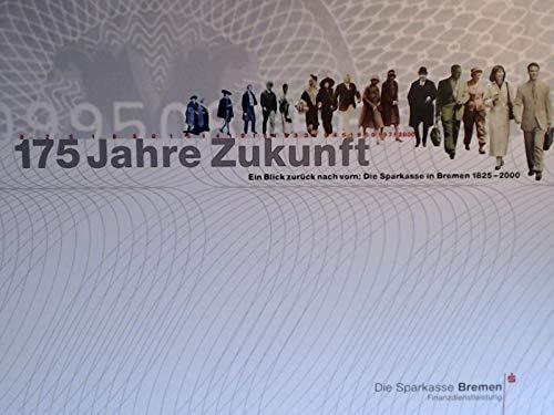 175 Jahre Zukunft. Ein Blick zurück nach vorn: Die Sparkasse in Bremen 1825-2000