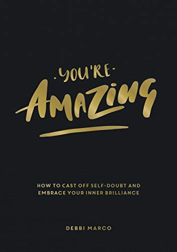 You're Amazing: How to Cast Off Self-doubt and Embrace Your Inner Brilliance