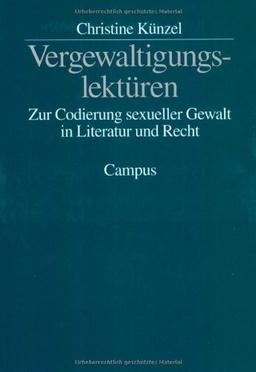 Vergewaltigungslektüren: Zur Codierung sexueller Gewalt in Literatur und Recht