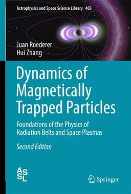 Dynamics of Magnetically Trapped Particles: Foundations of the Physics of Radiation Belts and Space Plasmas (Astrophysics and Space Science Library)