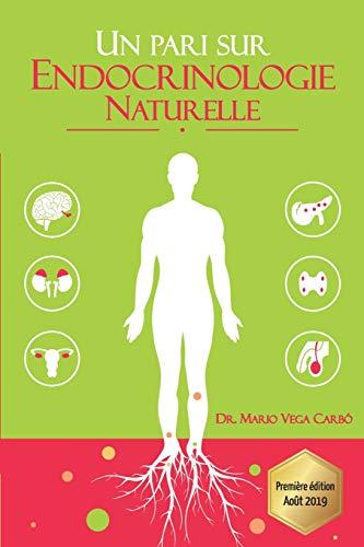 Un pari sur Endocrinologie Naturelle: Diabète, obésité, thyroïde, syndrome des ovaires polykystiques, ménopause et andropause