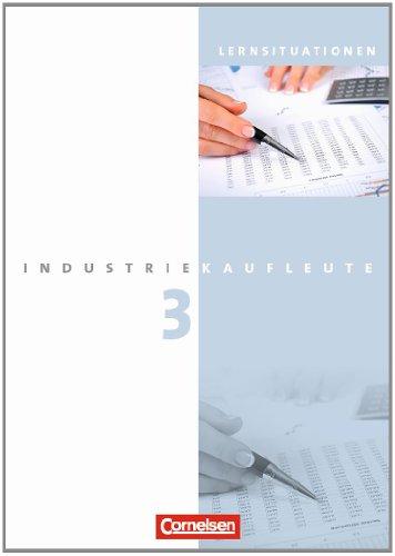 Industriekaufleute - Neubearbeitung: 3. Ausbildungsjahr: Lernfelder 10-12 - Arbeitsbuch mit Lernsituationen