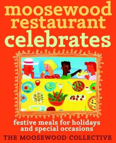 Moosewood Restaurant Celebrates: Festive Meals for Holidays and Special Occasions