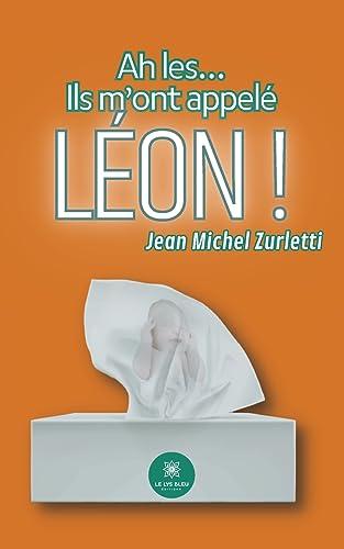 Ah les… : Ils m’ont appelé Léon !