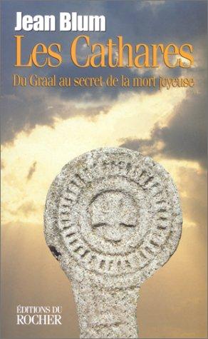 Les Cathares : du Graal au secret de la mort joyeuse