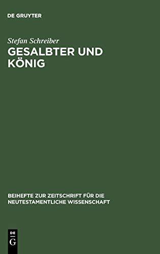 Gesalbter und Koenig. Titel und Konzeptionen der koeniglichen Gesalbtenerwartung in fruehjuedischen und urchristlichen Schriften: Titel und ... Wissenschaft, 105, Band 105)