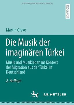 Die Musik der imaginären Türkei: Musik und Musikleben im Kontext der Migration aus der Türkei in Deutschland