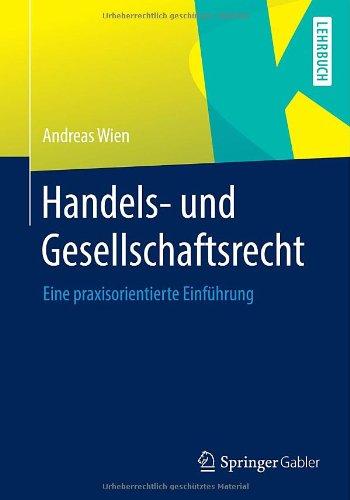 Handels- und Gesellschaftsrecht: Eine Praxisorientierte Einführung (German Edition)