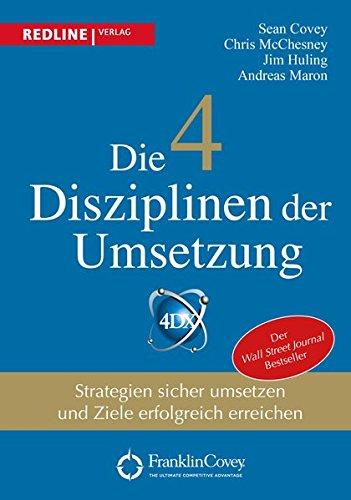 Die 4 Disziplinen der Umsetzung: Strategien sicher umsetzen und Ziele erfolgreich erreichen