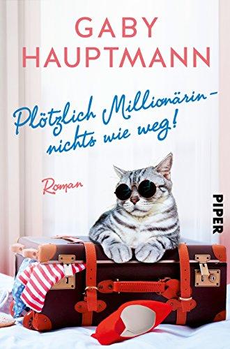 Plötzlich Millionärin – nichts wie weg!: Roman