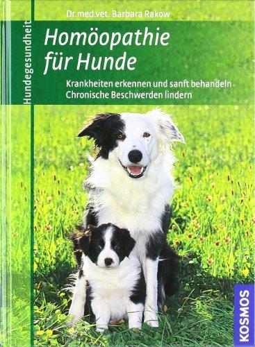 Homöopathie für Hunde: Krankheiten erkennen und sanft behandeln . Chronische Beschwerden lindern