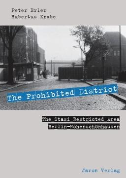 The Prohibited District: The Stasi Restricted Area BerlinHohenschönhausen