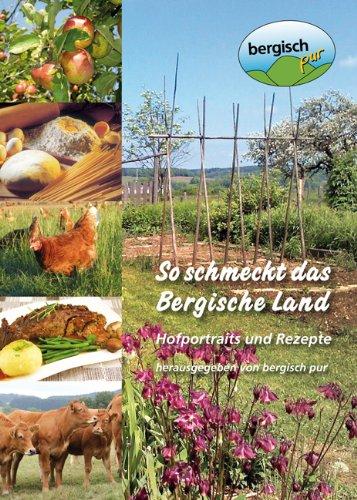 So schmeckt das Bergische Land: Hofportaits und Rezepte von bergisch pur