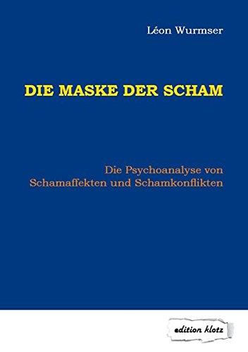 Die Maske der Scham: Die Psychoanalyse von Schamaffekten und Schamkonflikten (Edition Klotz)