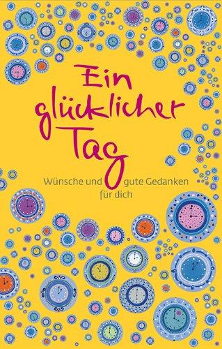 Ein glücklicher Tag: Wünsche und gute Gedankebn für dich