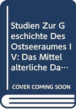 Studien Zur Geschichte Des Ostseeraumes IV: Das Mittelalterliche Danische Ostseeimperium