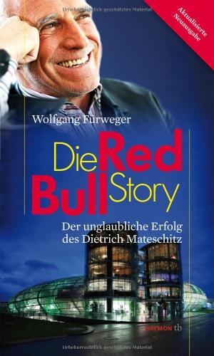 Die Red-Bull-Story. Der unglaubliche Erfolg des Dietrich Mateschitz