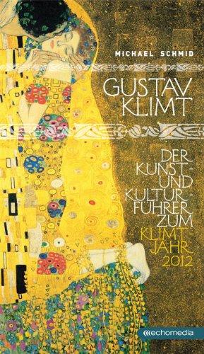 Gustav Klimt: Der Kunst- und Kulturführer zum Klimt-Jahr 2012